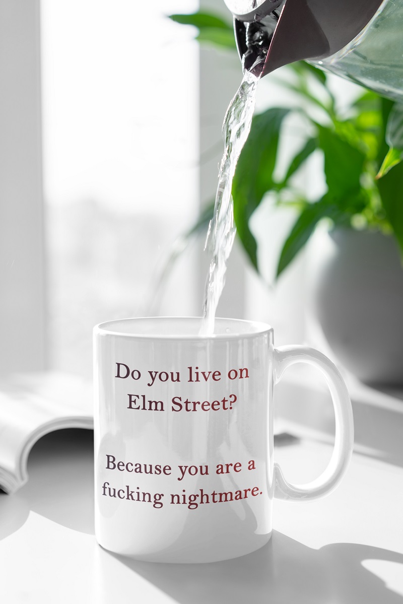 Do you live on elm street because you’re a fucking nightmare mug