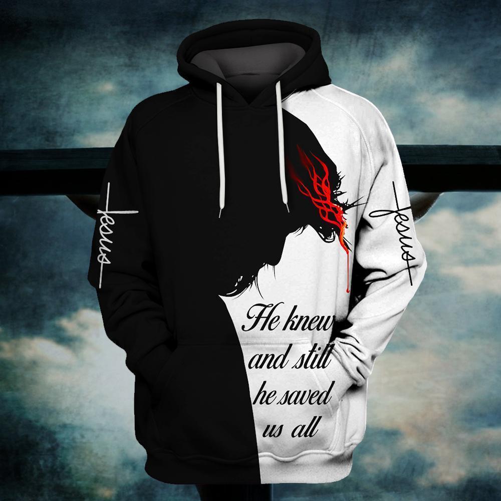 Jesus he knew and still he saved us all 3d hoodie