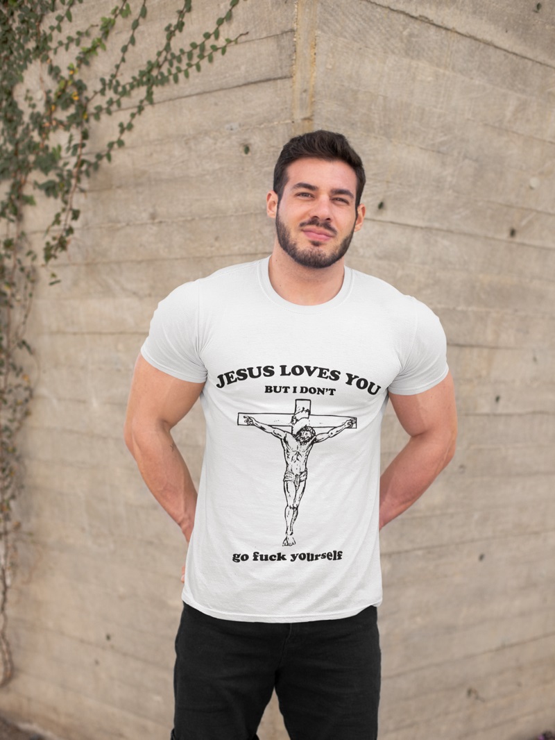 Jesus loves you but i don't go fuck yourself shirt