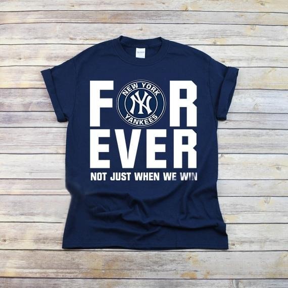 New York Yankees forever not just when we win shirt