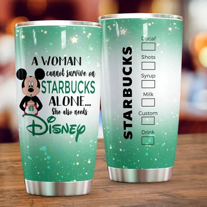 A woman cannot survive on Starbucks alone she also needs Disney tumbler 1