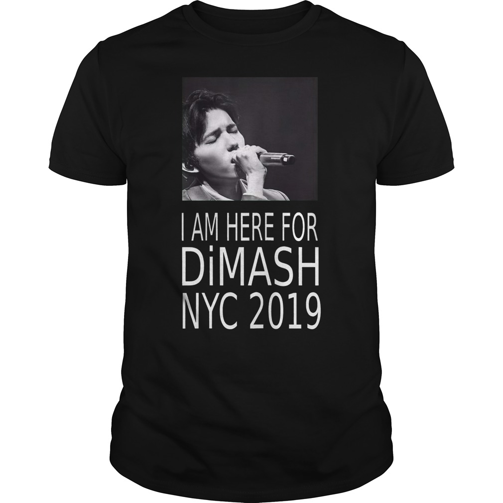 Dimash Kudaibergen I am here for him NYC 2019 shirt