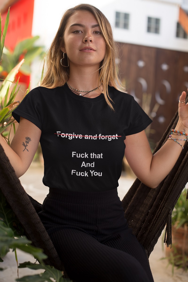 Forgive and forget fuck that and fuck you shirt, hoodie, tank top