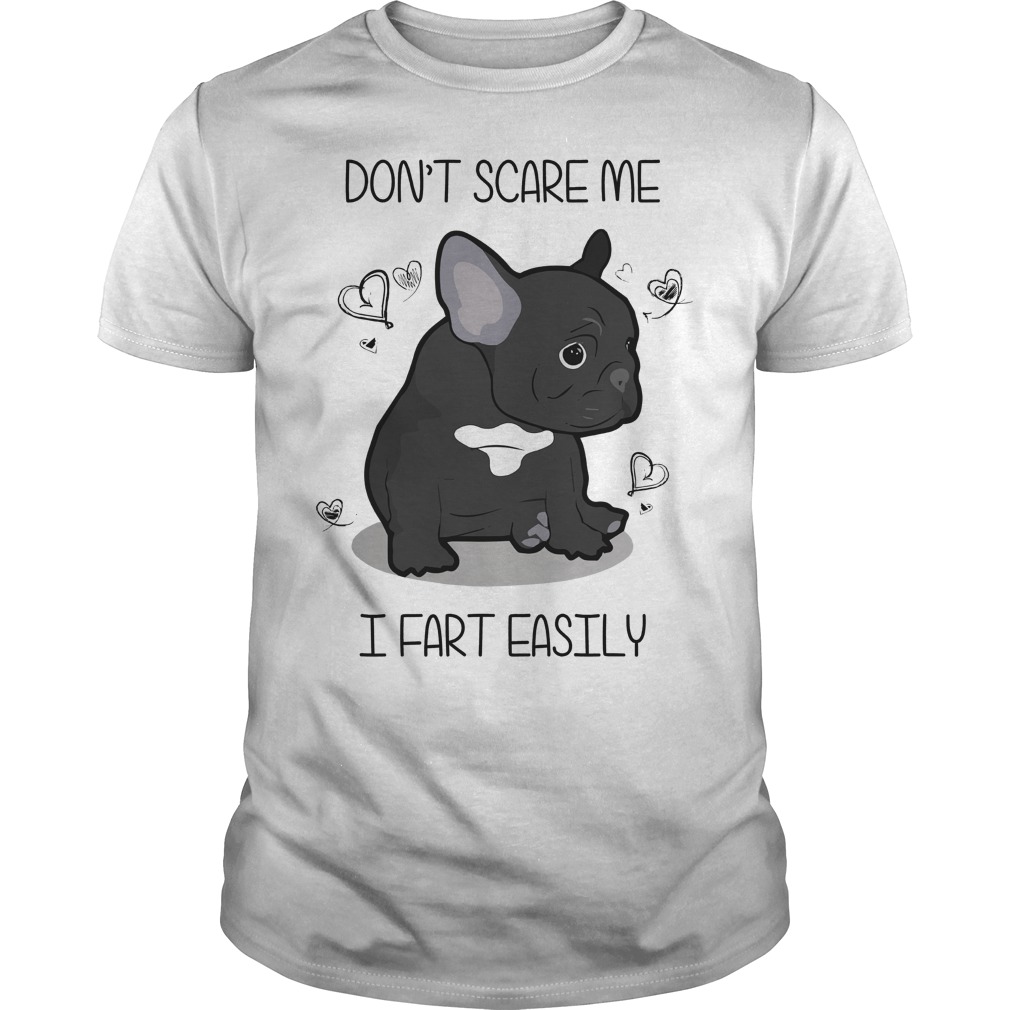 French bulldog Dont scare me I fear easily shirt