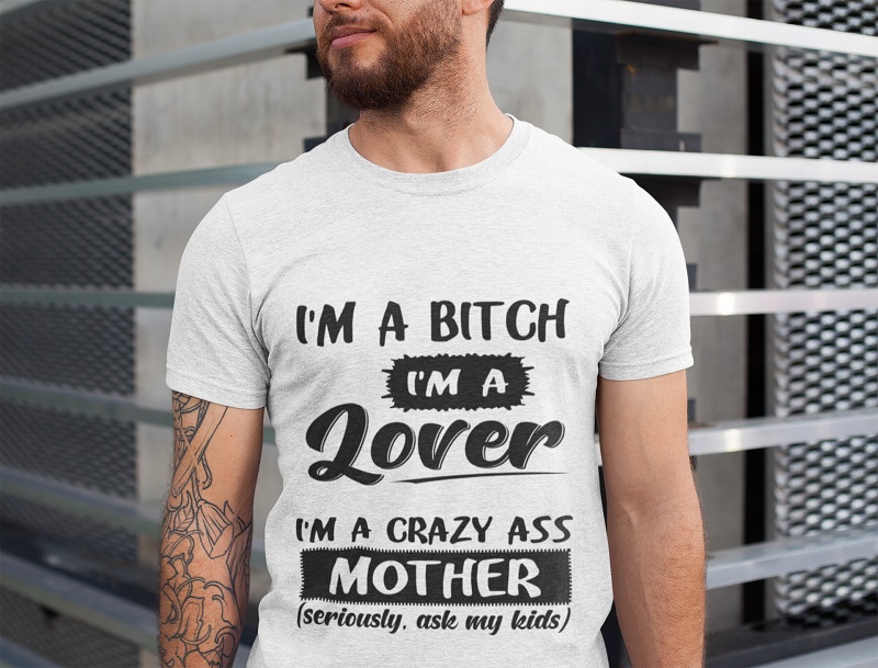 I'm a bitch i'm a lover i'm a crazy ass mother shirt