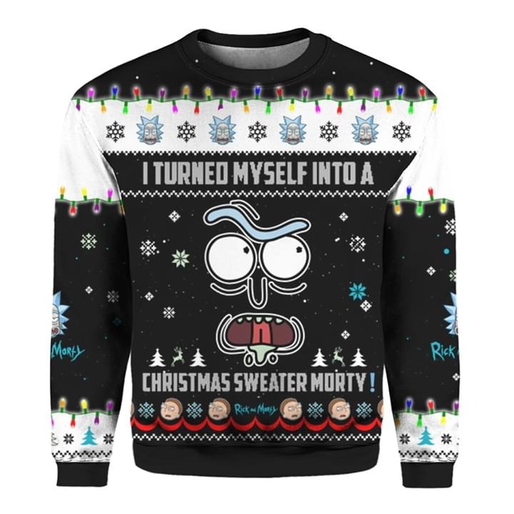 Rick and Morty I turned myself into a Christmas 3d sweatshirt