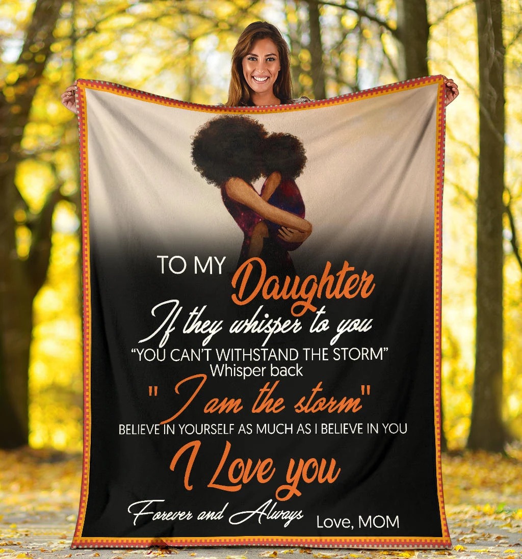 To my daughter if they whisper to you cool blanket