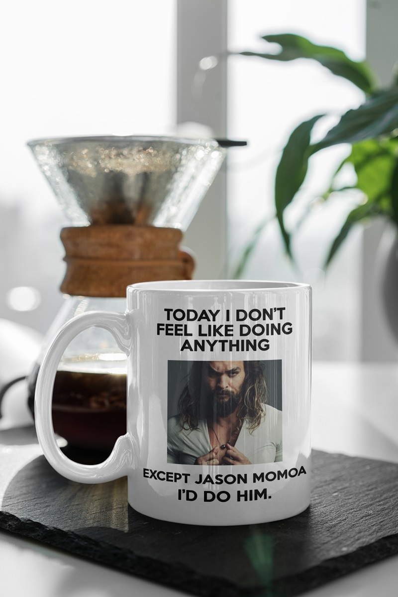 Today i don’t feel like doing anything except Jason Momoa mug – pdn