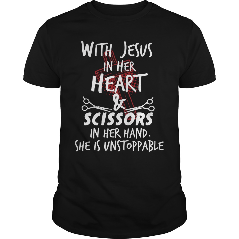 With Jesus Cross In Her Heart & Scissors In Her Hand She Is Unstoppable shirt
