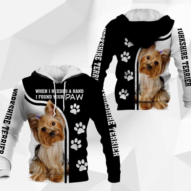 Yorkshire Terrier When I Needed A Hand I Found Your Paw hoodie