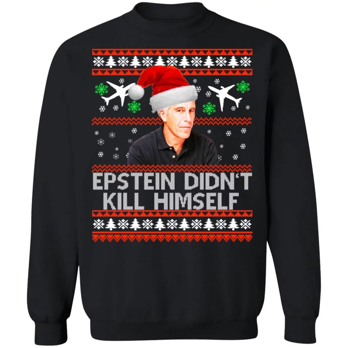 Epstein Didn’t Kill Himself Ugly Christmas Sweatshirt – mytea