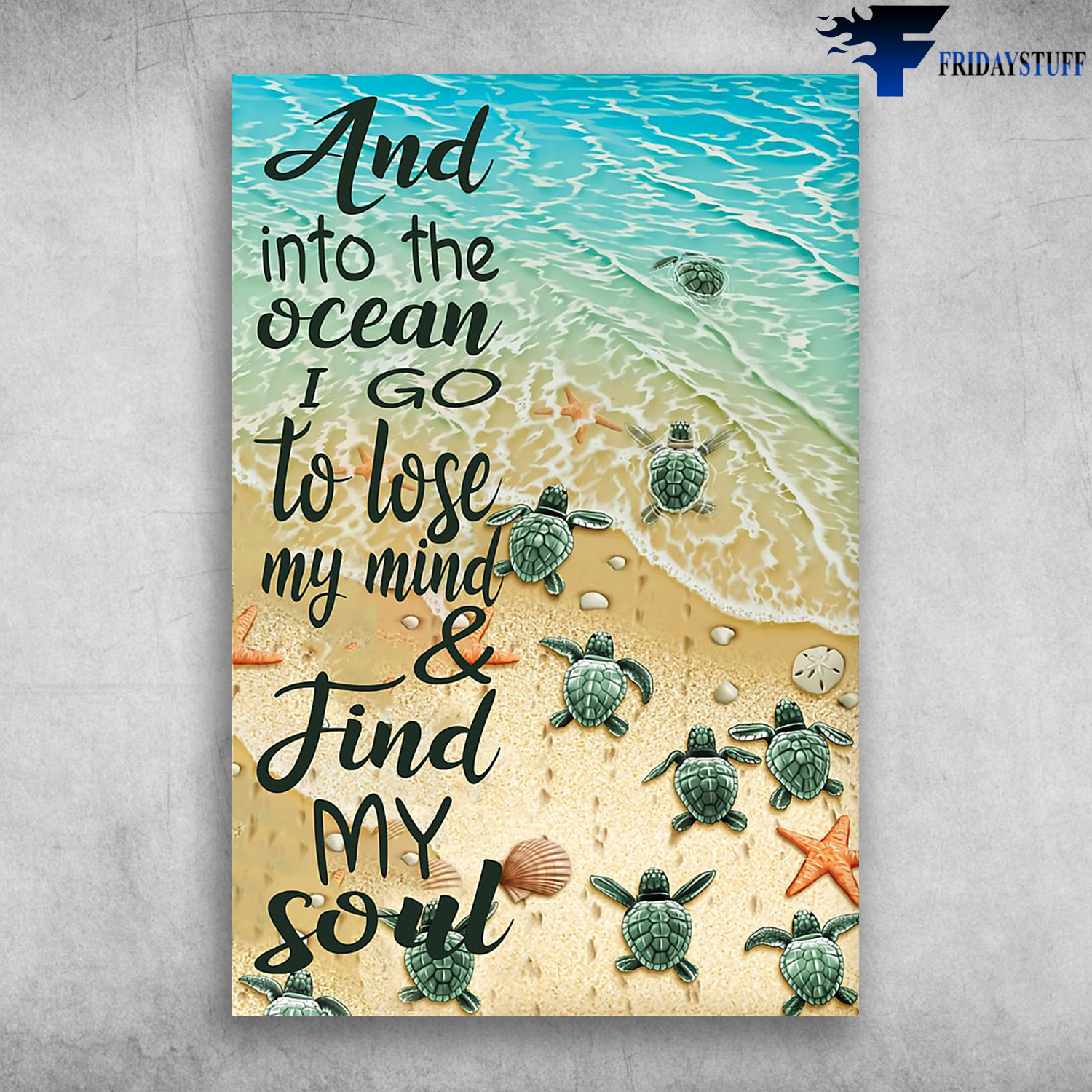 Turtle Around And Into The Ocean I Go To Lose My Mind poster – tml