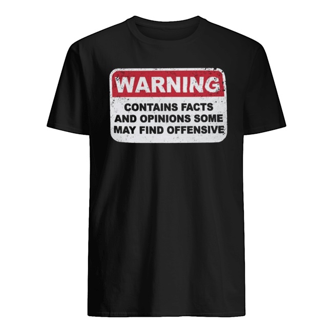 Warning contains facts and opinions some may find offensive shirt