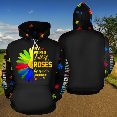 Autism Awareness In a world full of rose be sunflower 3d hoodie - LIMITED EDITION