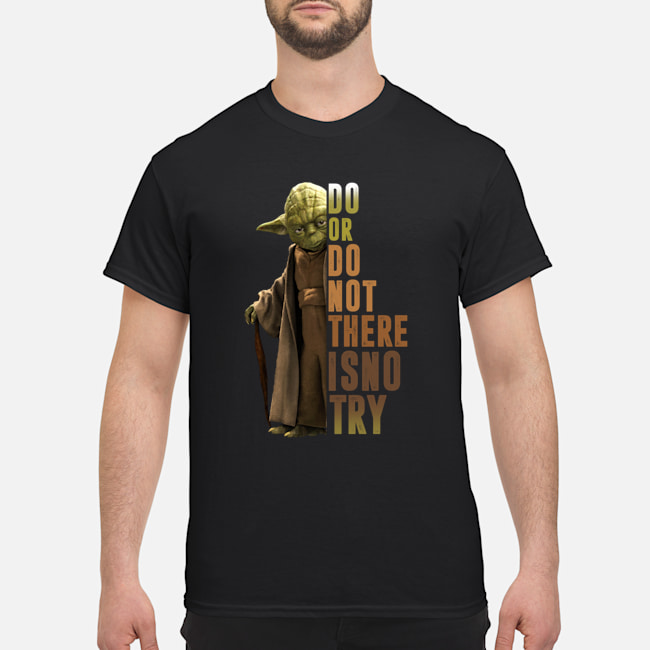 Do Or Do Not There Is No Try Yoda shirt