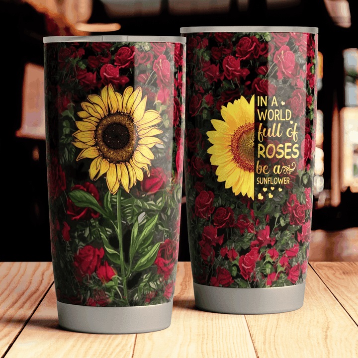 In A World Full Of Roses Be A Sunflower Steel Tumbler – Saleoff 14032021
