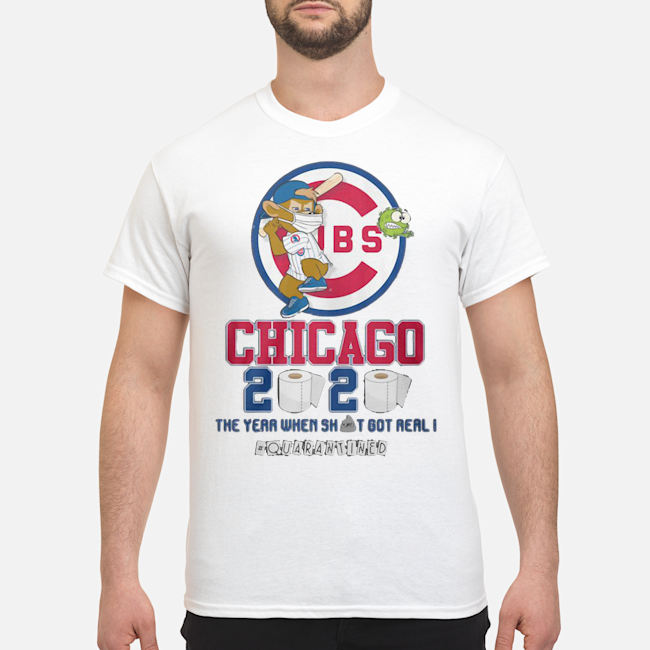 Cubs Chicago 2020 the year when shit got real quarantined shirt