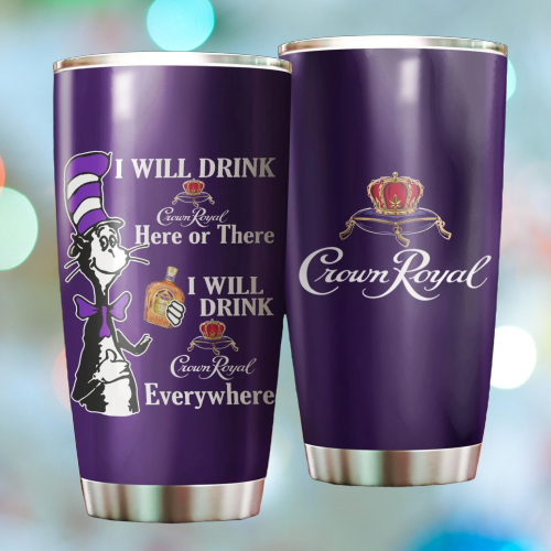 Dr Seuss i will drink Crown Royal everywhere tumbler