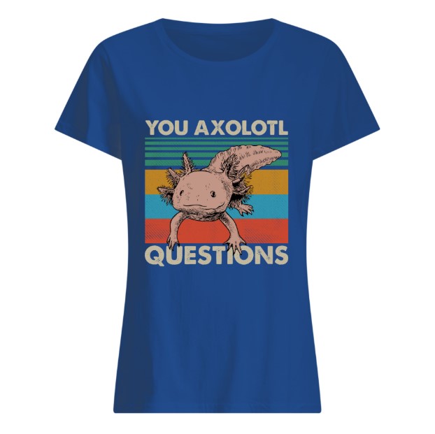 You axolotl questions vintage lady shirt
