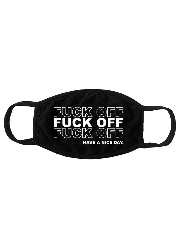 Fuck off Fuck off Have a nice day mask