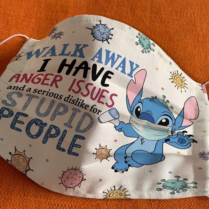 Walk away I have anger issues and a serious dislike for stupid people Stitch cloth mask