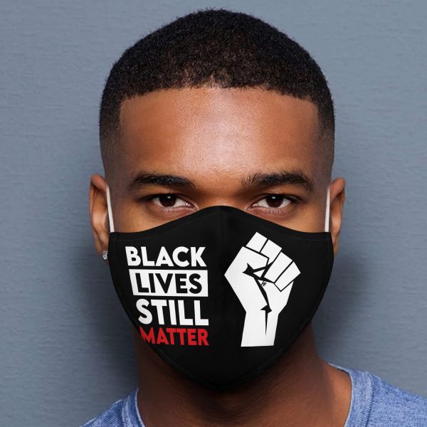 Black Lives Still Matter face mask