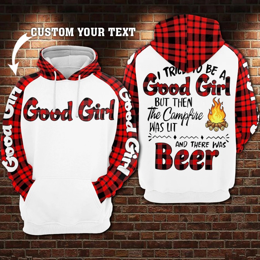 I tried to be a good girl but then the Camp Fire was lit and there was Beer personalized 3D hoodie