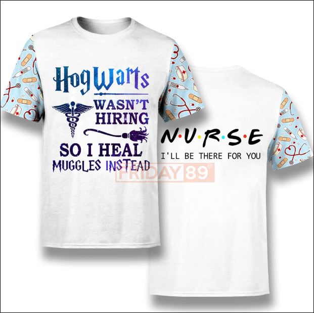 Nurse Hogwarts wasn't hiring so i heal muggles instead 3D shirt