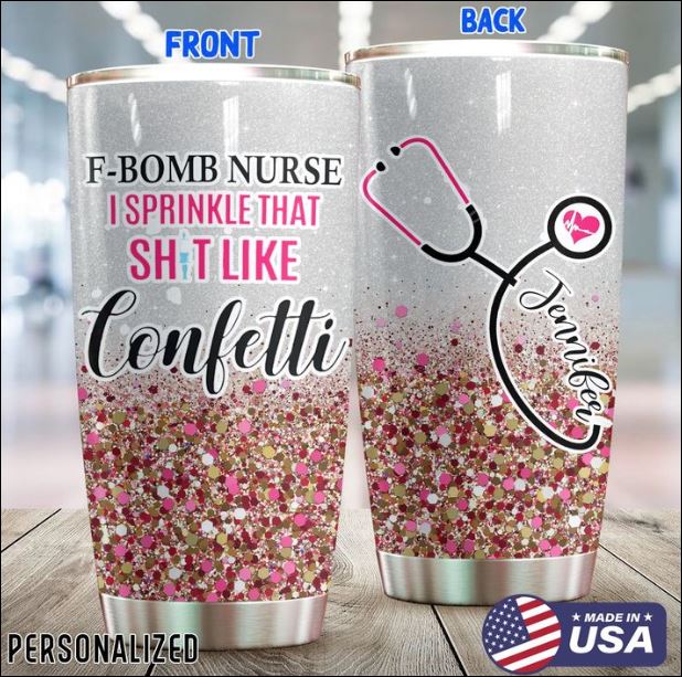 Personalized F-bomb nurse i sprinkle that shit like confetti tumbler – dnstyles