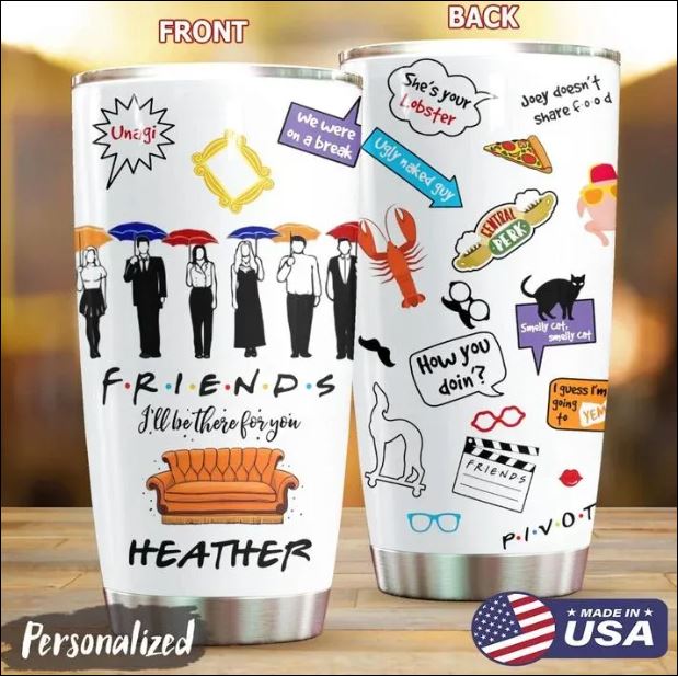 Personalized Friends i'll be there for you tumbler