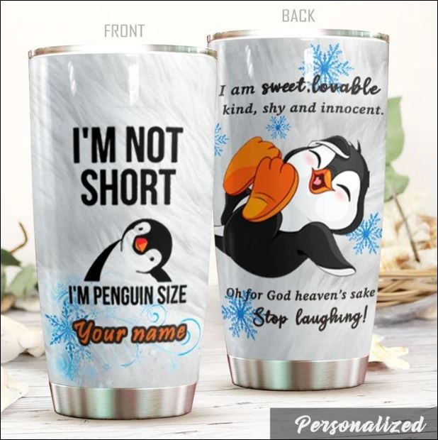 Personalized I'm not short i'm penguin size tumbler
