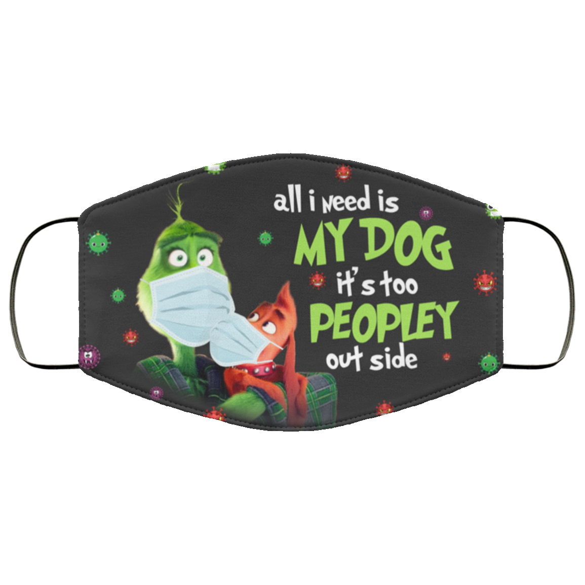 All I Need Is My Dog It’s Too Peopley Outside Grinch Face Mask – TAGOTEE