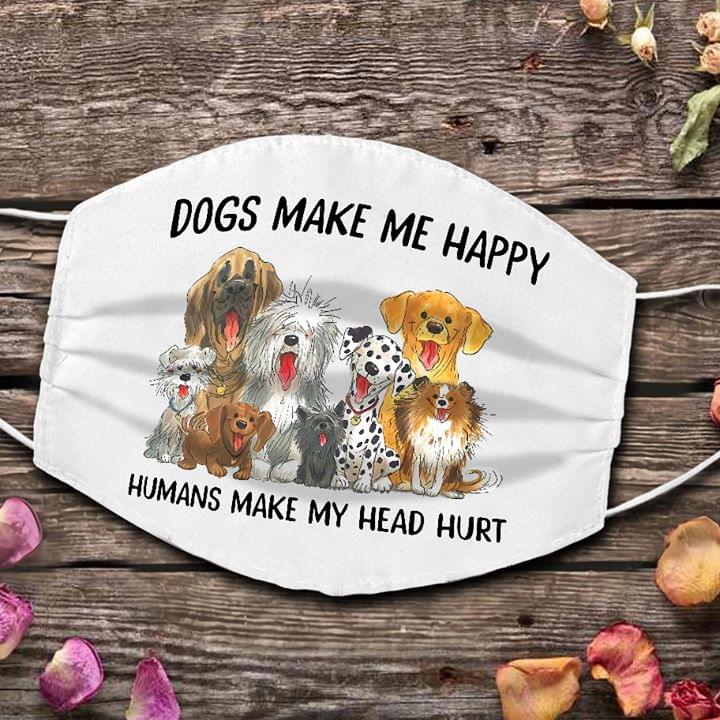Dogs make me happy humans make my head hurt face mask