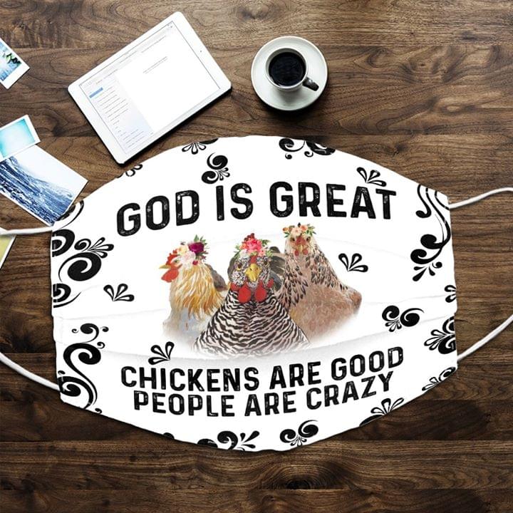 God is great chickens are good people are crazy face mask