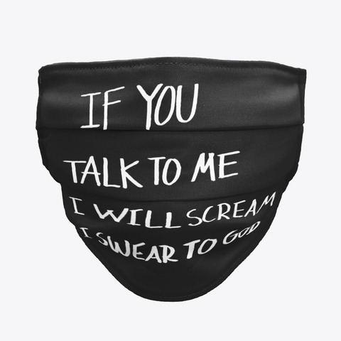 If you talk to me i will scream i swear to god face mask - detail