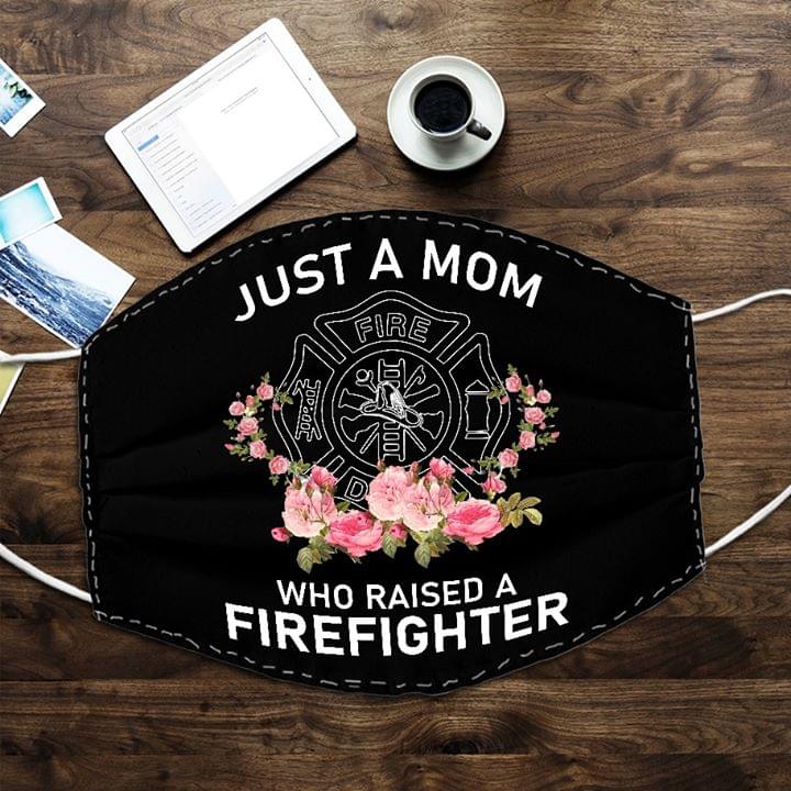 Just a mom who raised a Firefighter face mask