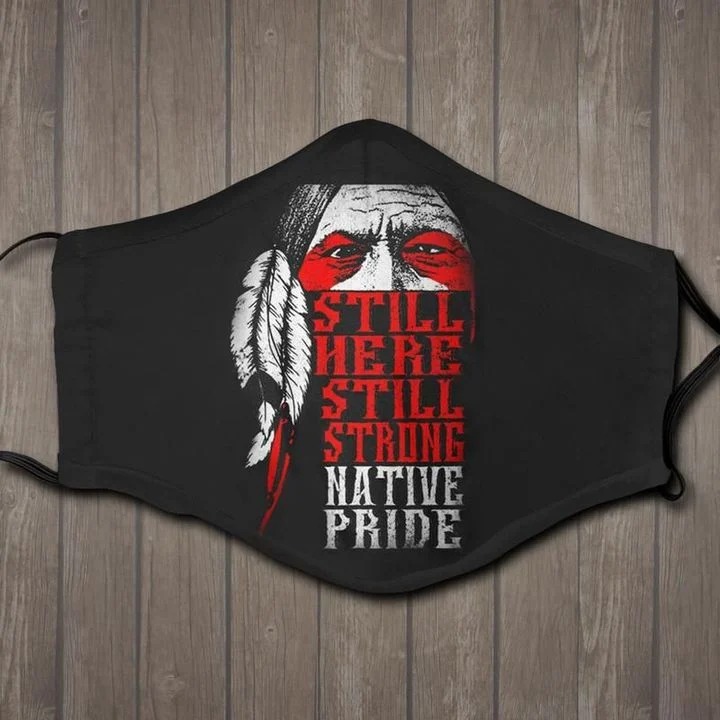 Native american still here still strong native pride face mask