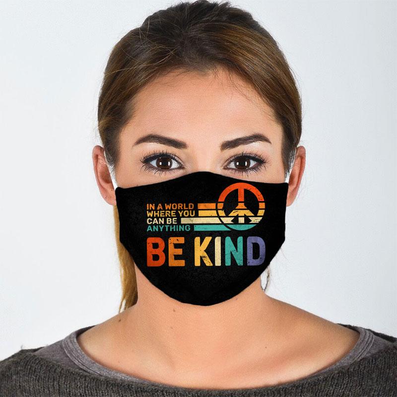 Peace in a world where you can be anything be kind face mask