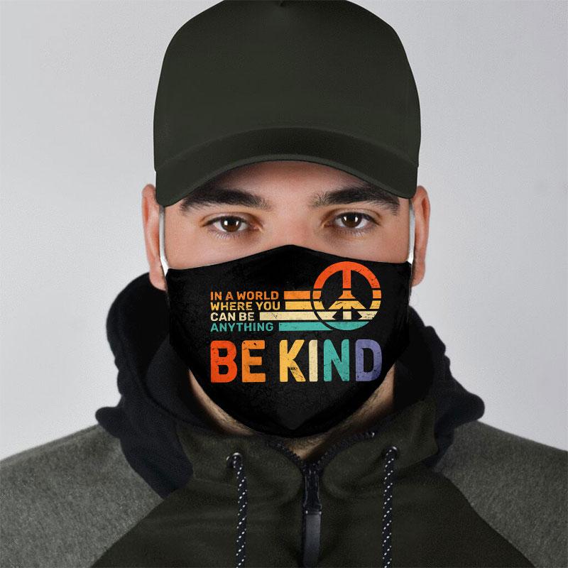 Peace in a world where you can be anything be kind face mask