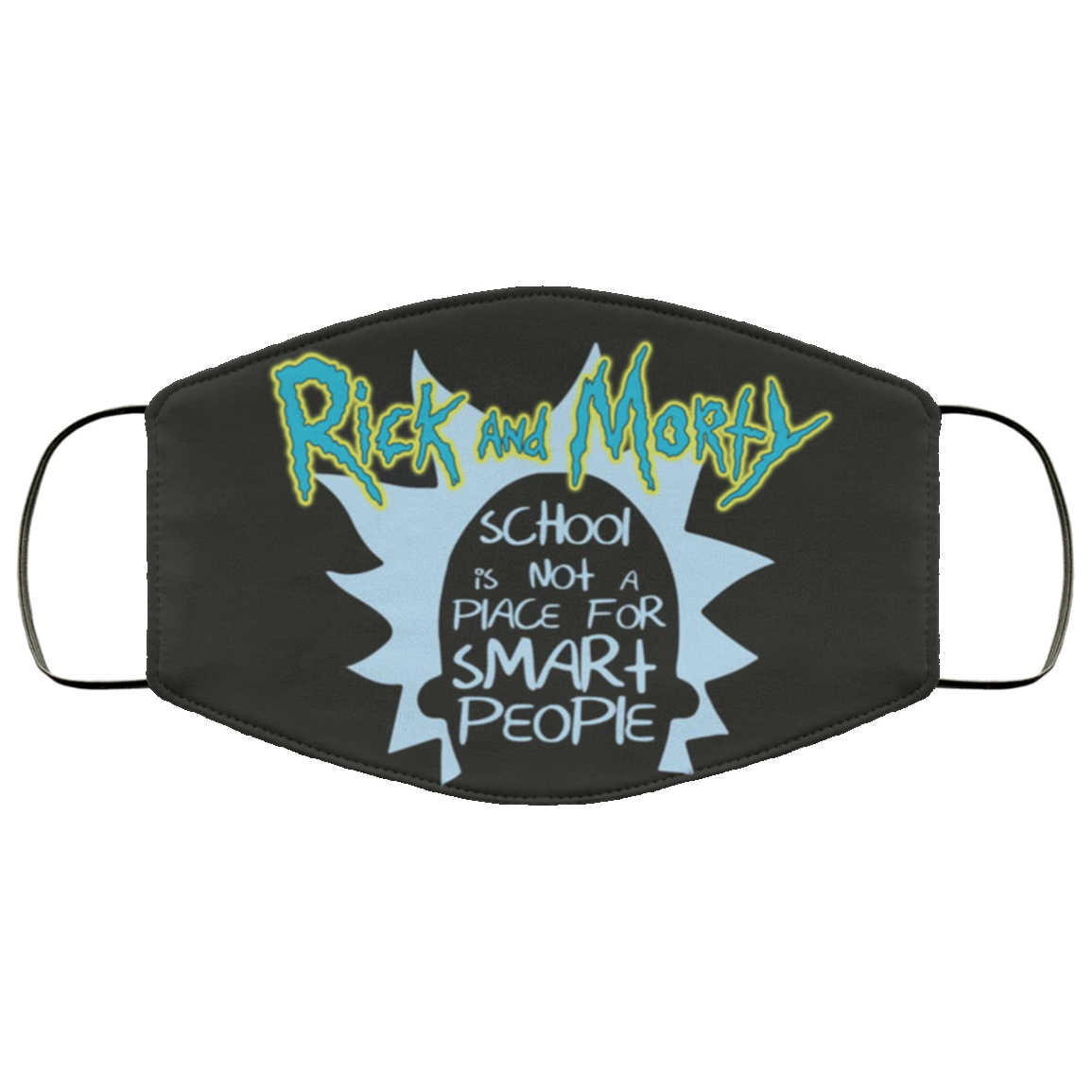 Rick And Morty School Is Not A Place For Smart People Face Mask