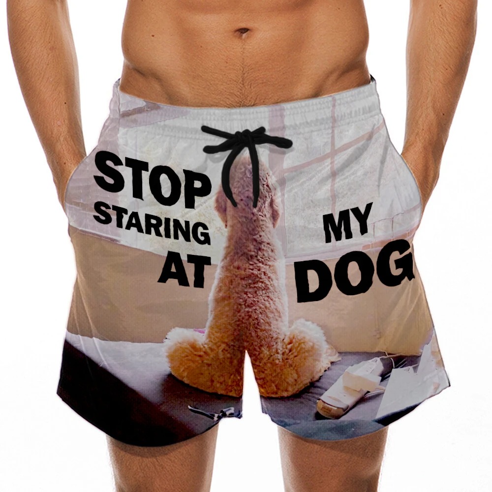 Stop staring at my dog shorts