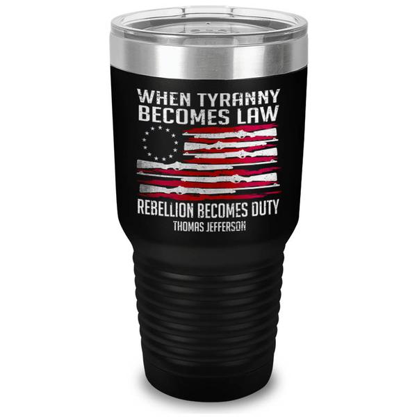 When tyranny becomes law rebellion becomes duty tumbler – Saleoff 060720