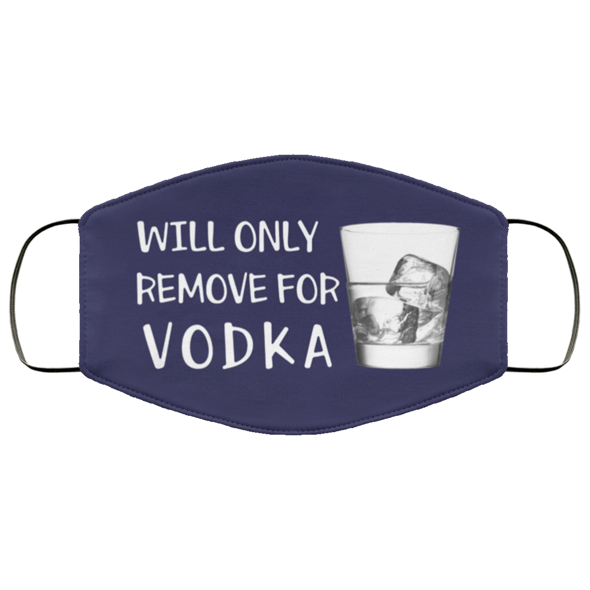 Will Only Remove For Vodka Face Mask
