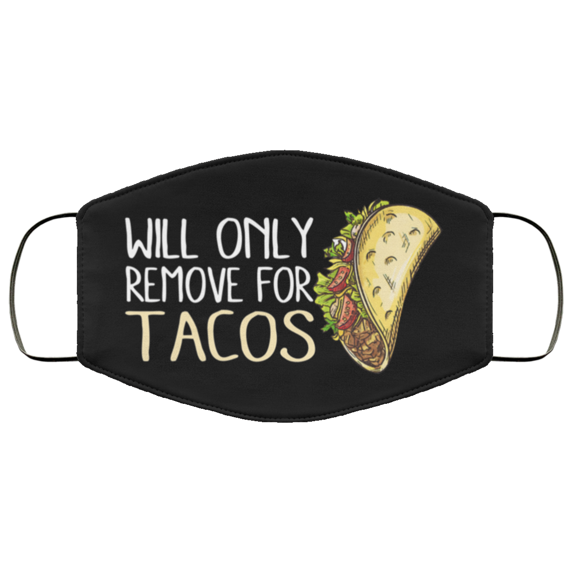 Will only remove for tacos Fabric face mask