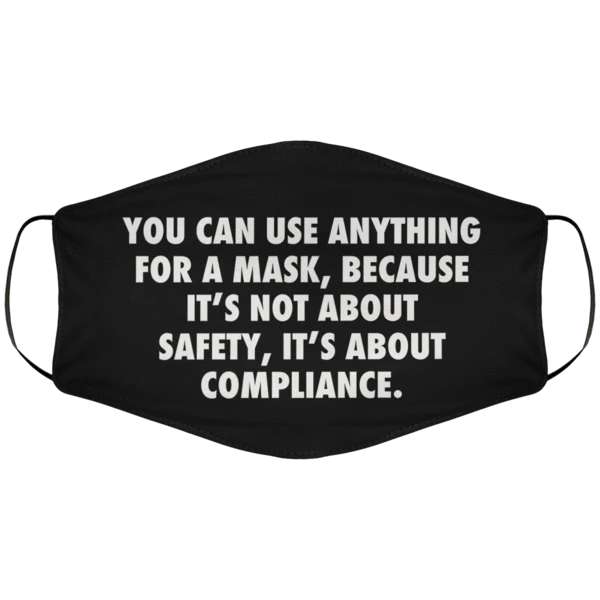 You can use anything for a mask because It's not about safety It's about compliance mask