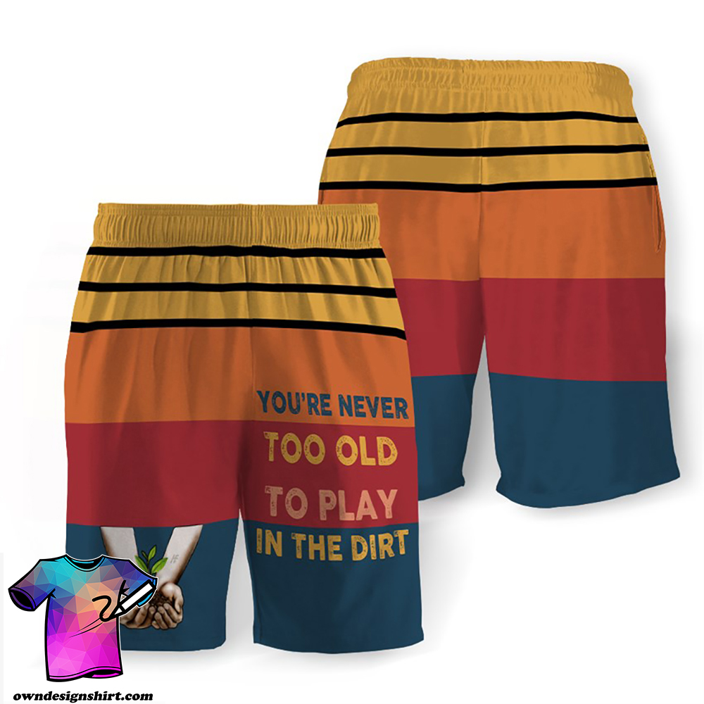You’re never too old to play in the dirt hawaiian shorts – maria