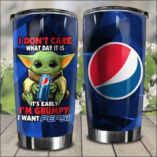 Baby Yoda i don't care what day it is it's early i'm grumpy i want Pepsi tumbler