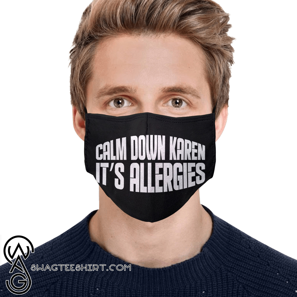 Calm down karen its allergies full printing face mask