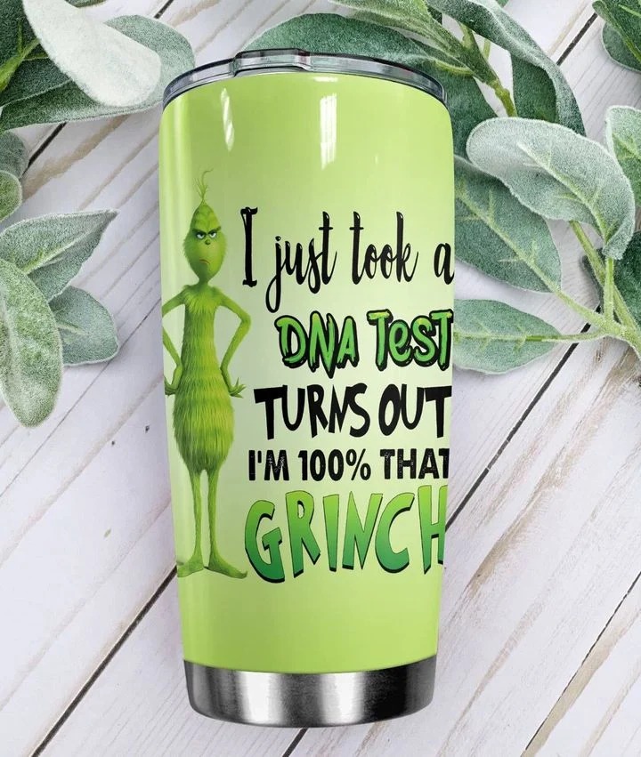 I just took a dna test turns out i'm 100% that grinch tumbler 1