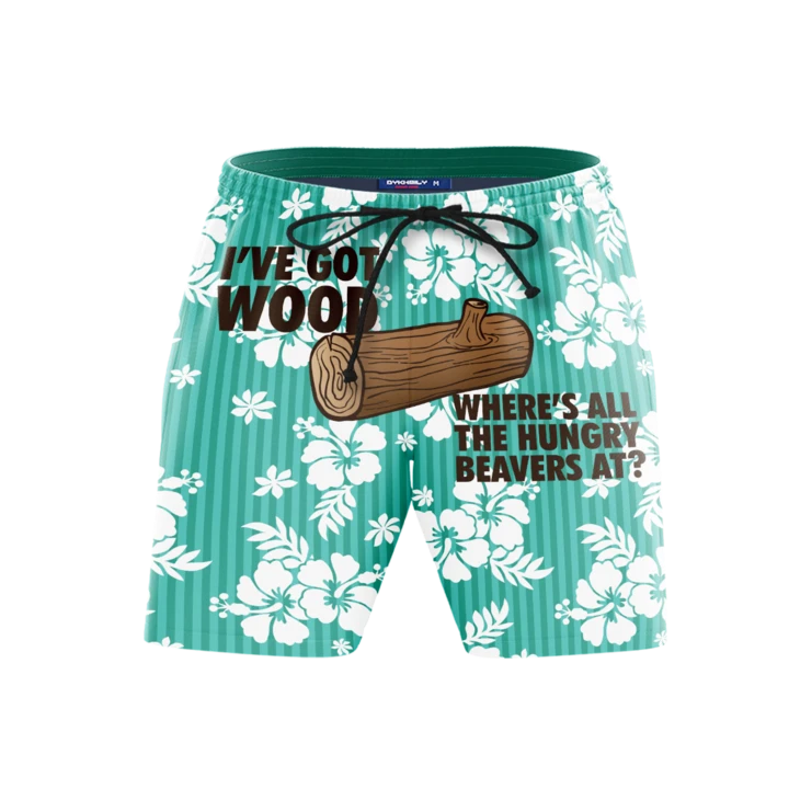 I've got wood where's all the hungry beavers at beach shorts